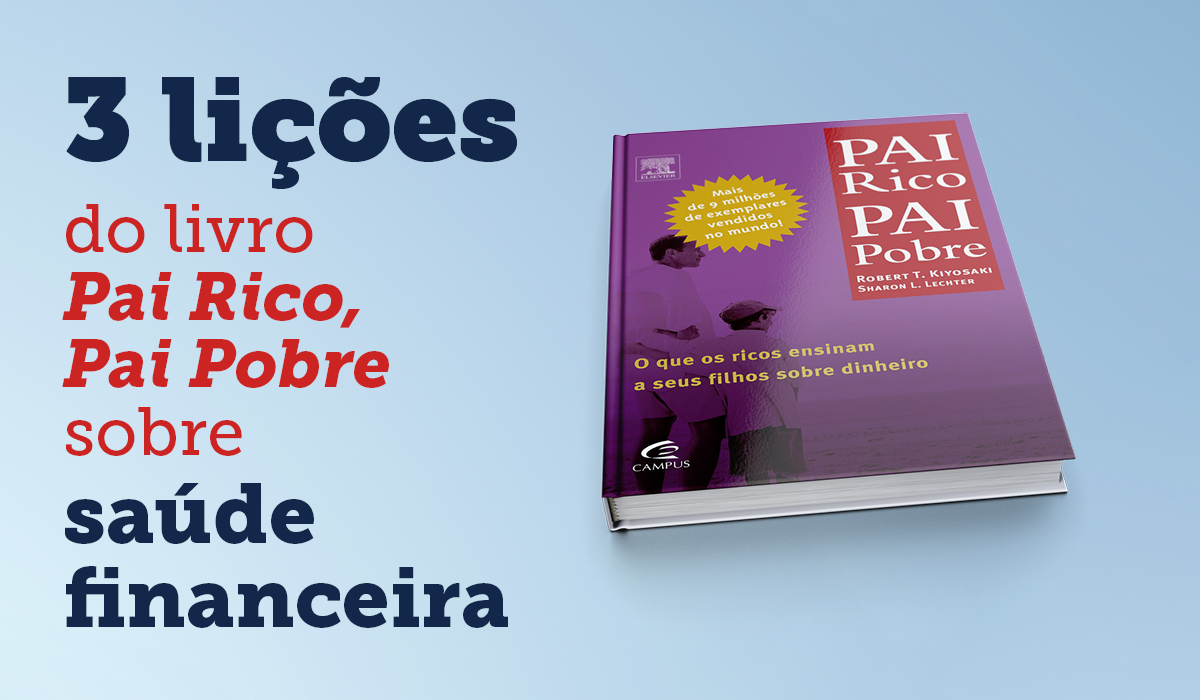 Pai Rico, Pai Pobre: conheça as lições fundamentais desse livro